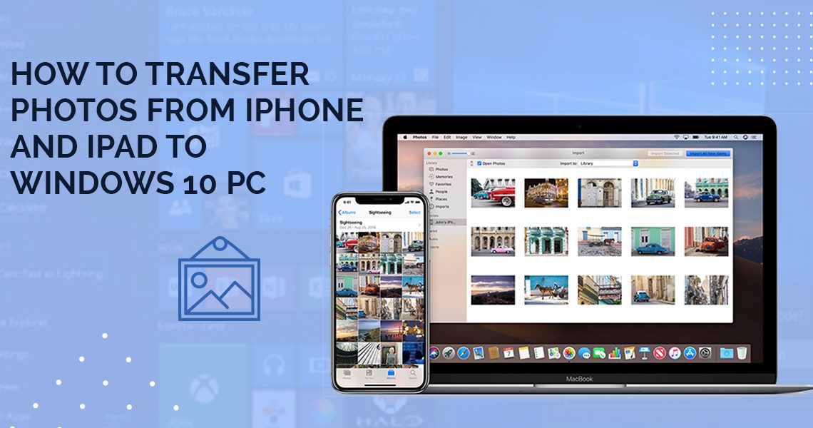 How to Transfer Photos from iPhone and iPad to Windows 10 PC